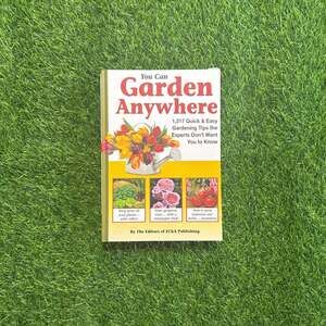 You Can Garden Anywhere: 1,317 Quick & Easy Gardening Tips by Editors of FC&A
